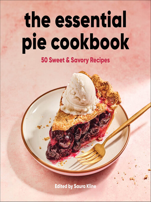 Title details for The Essential Pie Cookbook by Saura Kline - Available